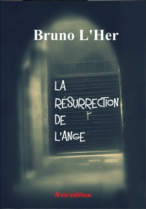 La résurrection de l'ange - Bruno L'Her