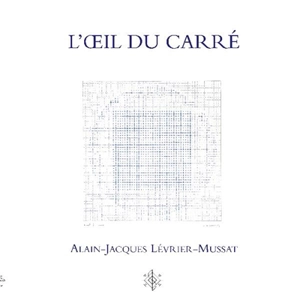 L'oeil du carré : essai - Alain-Jacques Levrier-Mussat