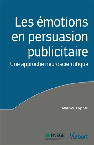 Les émotions en persuasion publicitaire : une approche neuroscientifique - Mathieu Lajante