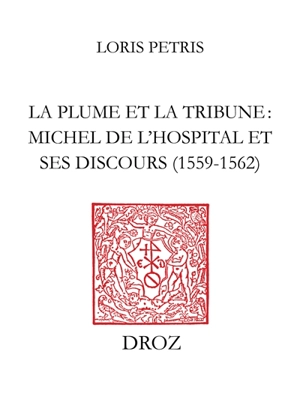 La plume et la tribune : Michel de L'Hospital et ses discours (1559-1562). De initiatione Sermo (1559). Discours de Michel de L'Hospital (1560-1562)