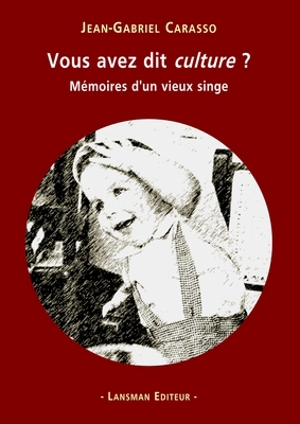 Vous avez dit culture ? : mémoires d'un vieux singe - Jean-Gabriel Carasso