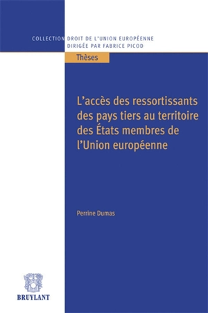 L'accès des ressortissants des pays tiers au territoire des Etats membres de l'Union européenne - Perrine Dumas