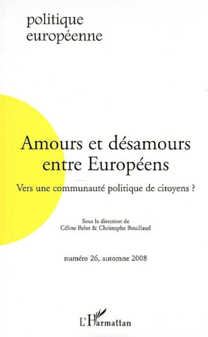 Politique européenne, n° 26. Amours et désamours entre Européens : vers une communauté politique des citoyens ?