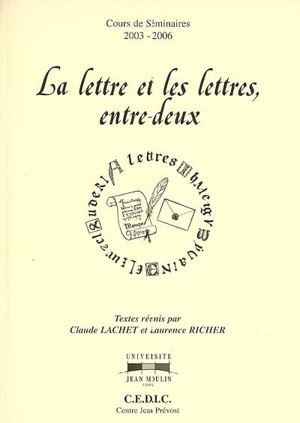 La lettre et les lettres, entre-deux : cours de séminaires 2003-2006