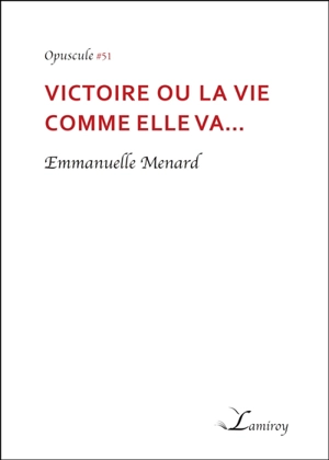 Victoire ou La vie comme elle va... - Emmanuelle Ménard