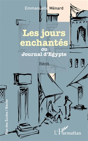 Les jours enchantés ou Journal d'Egypte : récit - Emmanuelle Ménard