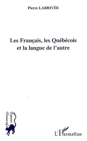 Les Français, les Québécois et la langue de l'autre - Pierre Larrivée