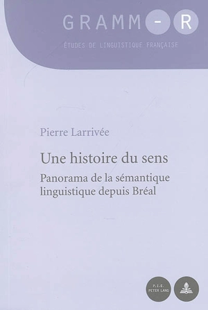 Une histoire du sens : panorama de la sémantique linguistique depuis Bréal - Pierre Larrivée