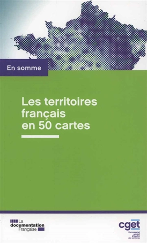 Les territoires français en 50 cartes - France. Commissariat général à l'égalité des territoires