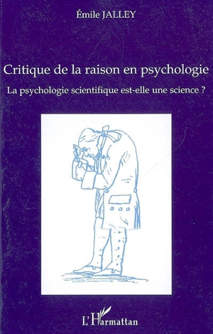 La psychologie scientifique est-elle une science ? : critique de la raison en psychologie - Emile Jalley