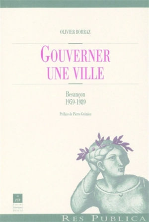 Gouverner une ville : Besançon 1959-1989 - Olivier Borraz