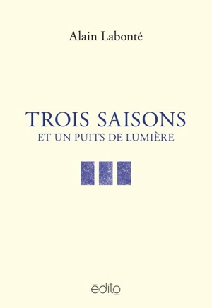 Trois saisons et un puits de lumière - Labonté, Alain