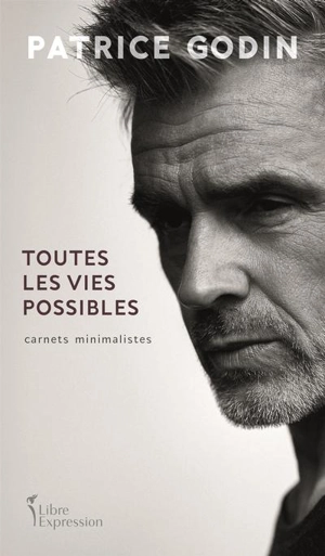 Toutes les vies possibles : Carnets minimalistes - Patrice Godin