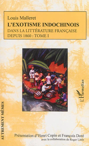 L'exotisme indochinois dans la littérature française depuis 1860. Vol. 1 - Louis Malleret