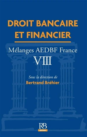 Droit bancaire et financier : mélanges AEDBF France. Vol. 8 - Association européenne pour le droit bancaire et financier. Comité national (France)