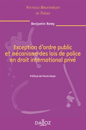 Exception d'ordre public et mécanisme des lois de police en droit international privé - Benjamin Remy