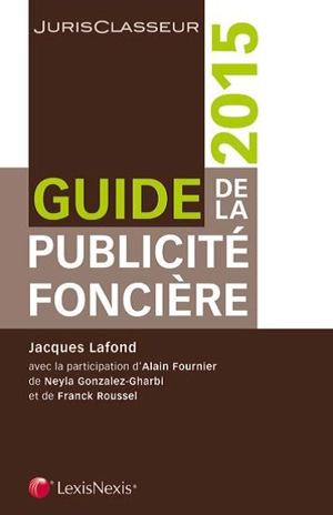 Guide de la publicité foncière : 2015 - Jacques Lafond