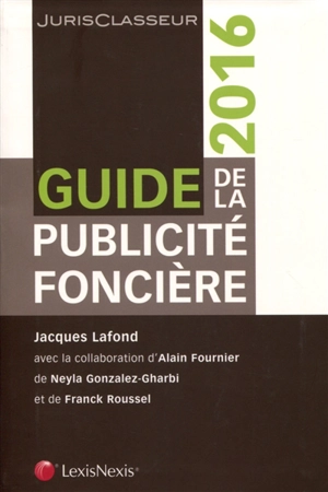 Guide de la publicité foncière : 2016 - Jacques Lafond