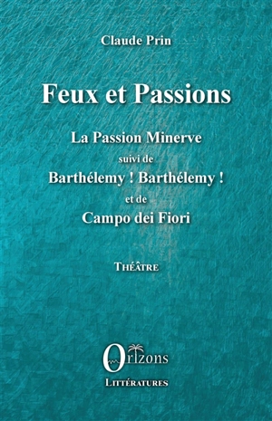 Théâtre. Vol. 8. Feux et passions - Claude Prin