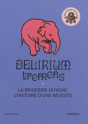 Delirium tremens : la brasserie Huyghe, l'histoire d'une réussite - Hoppy media