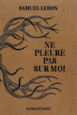 Ne pleure pas sur moi - Samuel Lebon