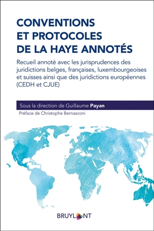 Conventions et protocoles de La Haye annotés : recueil annoté avec les jurisprudences des juridictions belges, françaises, luxembourgeoises et suisses ainsi que des juridictions européennes (CEDH et CJUE)