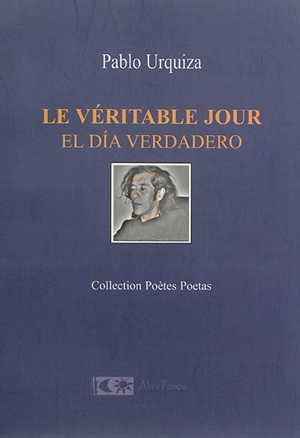 Le véritable jour. El dia verdadero - Pablo Urquiza