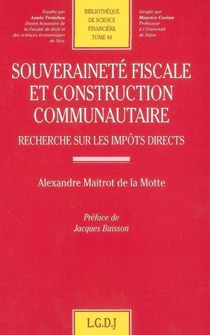 Souveraineté fiscale et construction communautaire : recherche sur les impôts directs - Alexandre Maitrot de La Motte