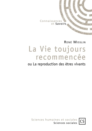 La vie toujours recommencée ou La reproduction des êtres vivants - René Misslin