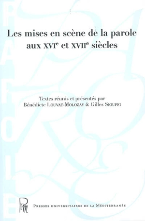 Les mises en scène de la parole aux XVIe et XVIIe siècles