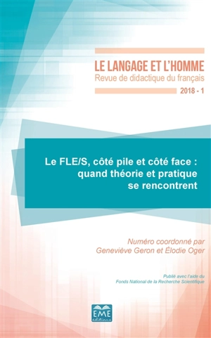 Langage et l'homme (Le), n° 1 (2018). Le FLE-S, côté pile et côté face : quand théorie et pratique se rencontrent