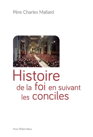 Histoire de la foi en suivant les conciles - Charles Mallard