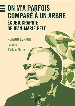 On m'a parfois comparé à un arbre : écobiographie de Jean-Marie Pelt - Renaud Evrard