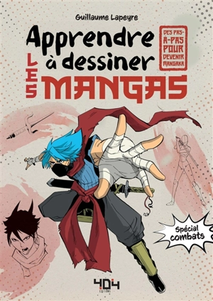 Apprendre à dessiner les mangas : spécial combats : des pas-à-pas pour devenir mangaka - Guillaume Lapeyre