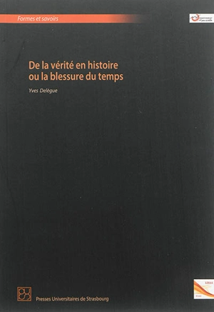 De la vérité en histoire ou La blessure du temps - Yves Delègue