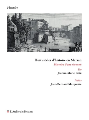 Huit siècles d'histoire en Marsan : histoire d'une vicomté - Jeanne-Marie Fritz