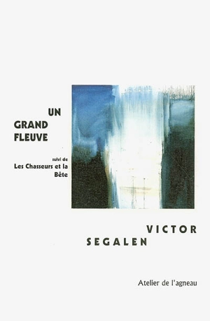 Un grand fleuve. Les chasseurs et la bête - Victor Segalen