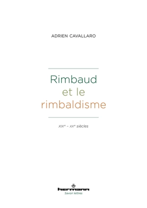 Rimbaud et le rimbaldisme : XIXe-XXe siècles - Adrien Cavallaro