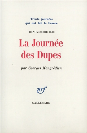 La journée des dupes : 10 novembre 1630 - Georges Mongrédien