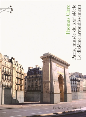 Paris, musée du XXIe siècle. Le dixième arrondissement - Thomas Clerc