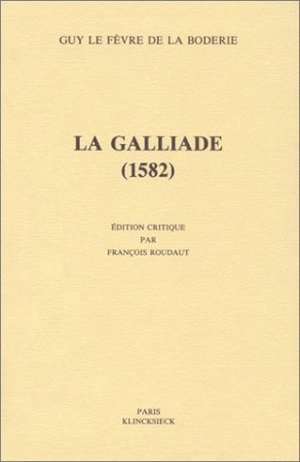 La Galliade : 1582 - Guy Le Fèvre de La Boderie