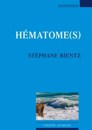 Hématome(s) : théâtre - Stéphane Bientz