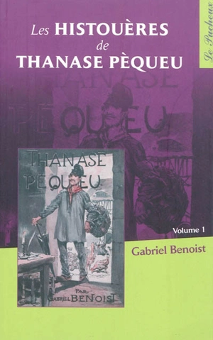 Les histouères de Thanase Pèqueu. Vol. 1 - Gabriel Benoist