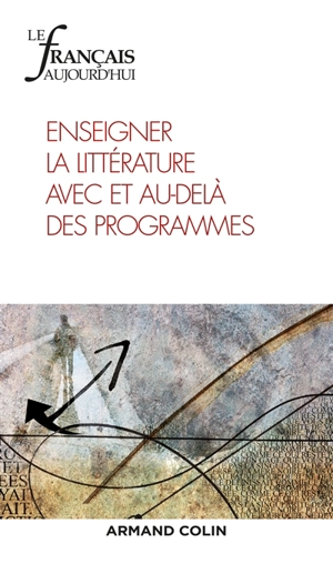 Français aujourd'hui (Le), n° 202. Enseigner la littérature avec et au-delà des programmes