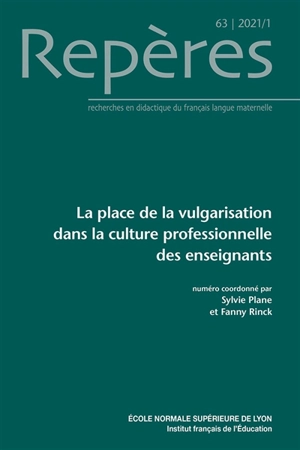 Repères : recherches en didactique du français langue maternelle, n° 63. La place de la vulgarisation dans la culture professionnelle des enseignants