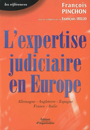 L'expertise judiciaire en Europe : études des systèmes Allemand, Anglais, Espagnol, Français et Italien en matière de procédure civile - François Pinchon