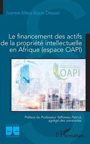 Le financement des actifs de la propriété intellectuelle en Afrique (espace OAPI) - Ivanne-Mara Koum Dissake