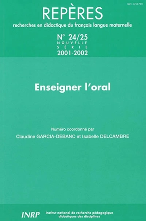 Repères : recherches en didactique du français langue maternelle, n° 24-25. Enseigner l'oral