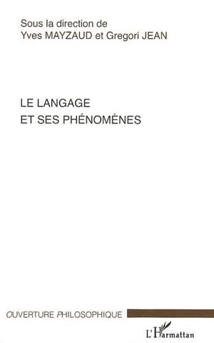 Le langage et ses phénomènes : actes du colloque du Cercle niçois de phénoménologie, 1-2 juin 2006