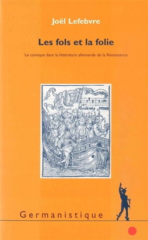 Les fols et la folie : le comique dans la littérature allemande de la Renaissance - Joël Lefebvre